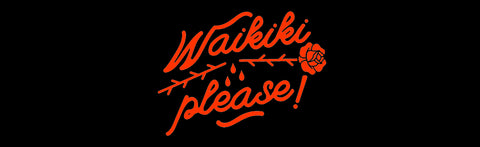 WAIKIKI PLEASE